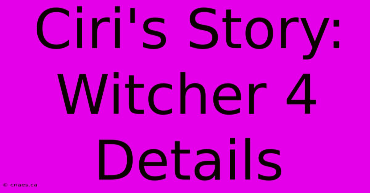 Ciri's Story: Witcher 4 Details