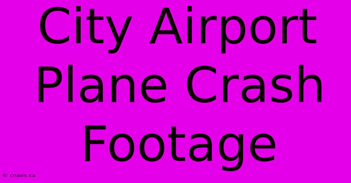 City Airport Plane Crash Footage