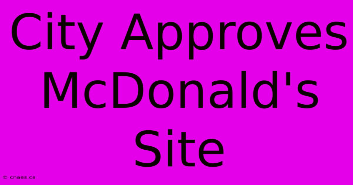 City Approves McDonald's Site