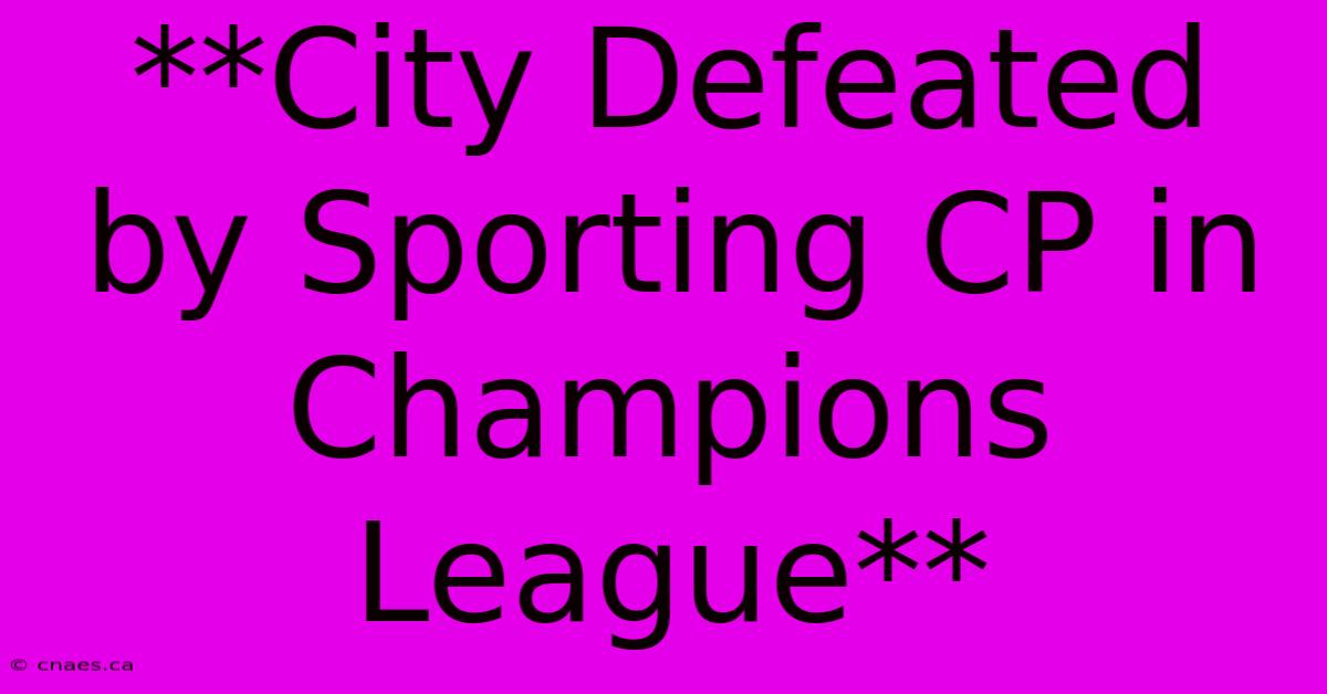 **City Defeated By Sporting CP In Champions League**