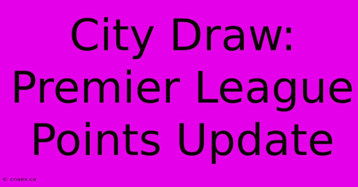 City Draw: Premier League Points Update