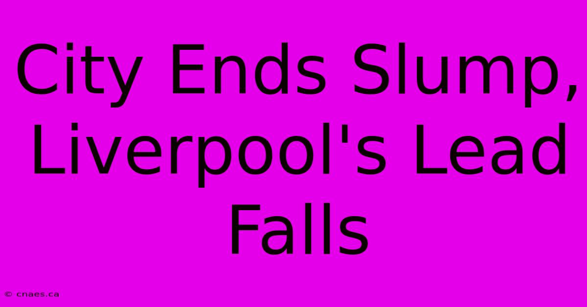 City Ends Slump, Liverpool's Lead Falls