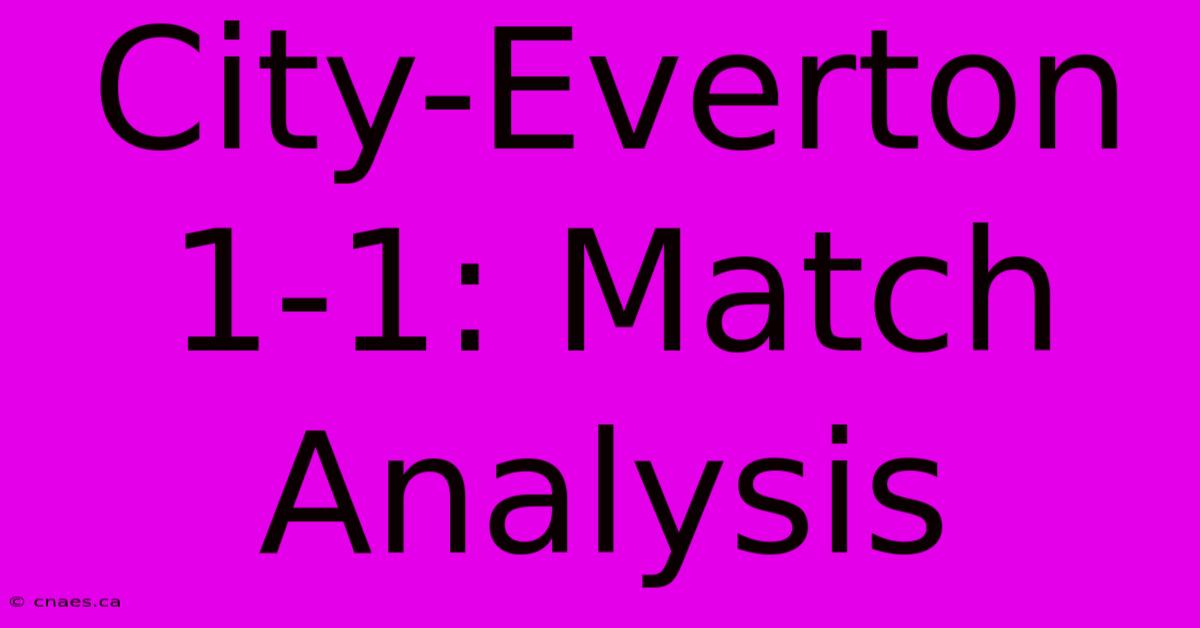 City-Everton 1-1: Match Analysis