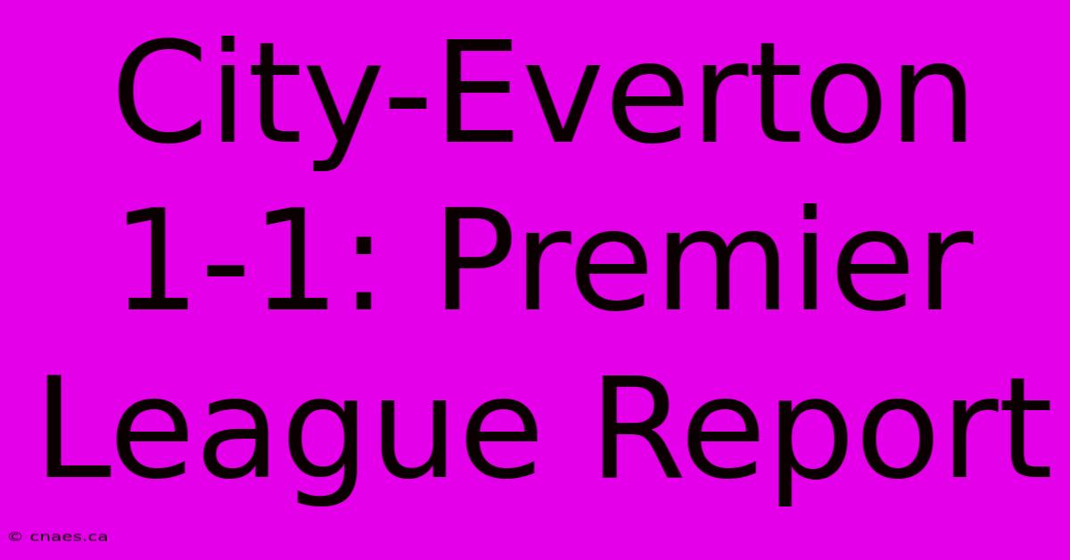 City-Everton 1-1: Premier League Report