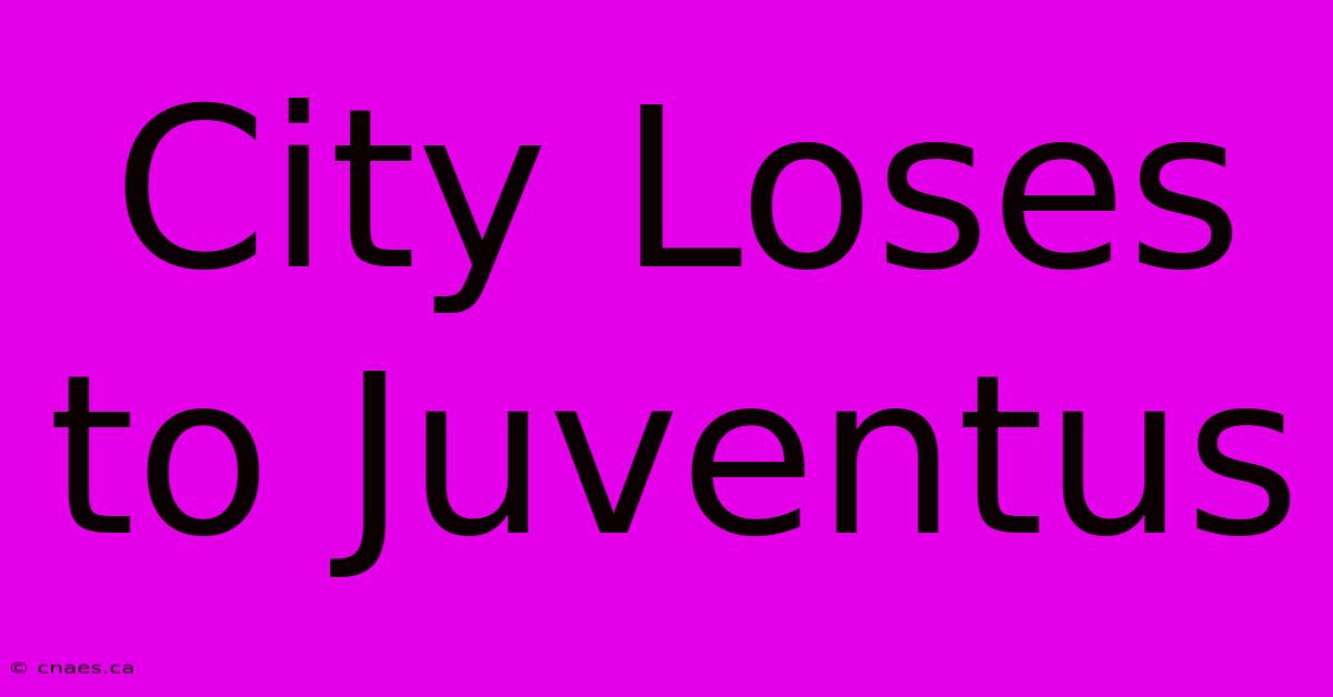 City Loses To Juventus