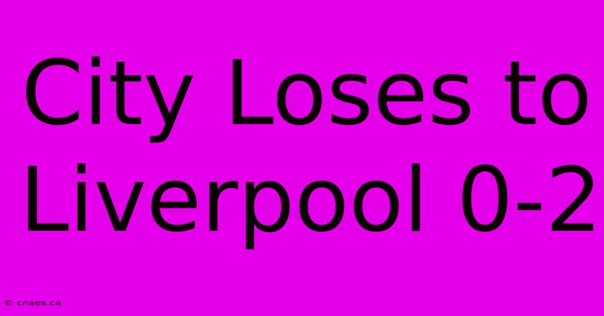 City Loses To Liverpool 0-2