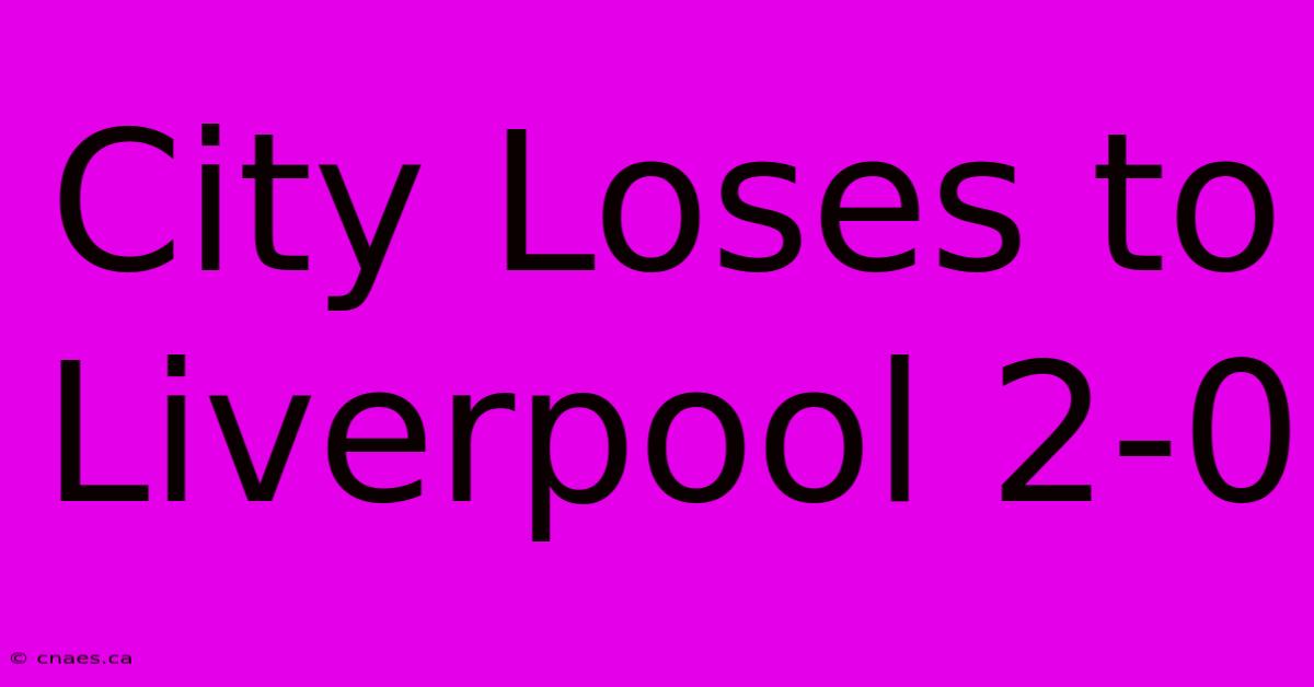 City Loses To Liverpool 2-0