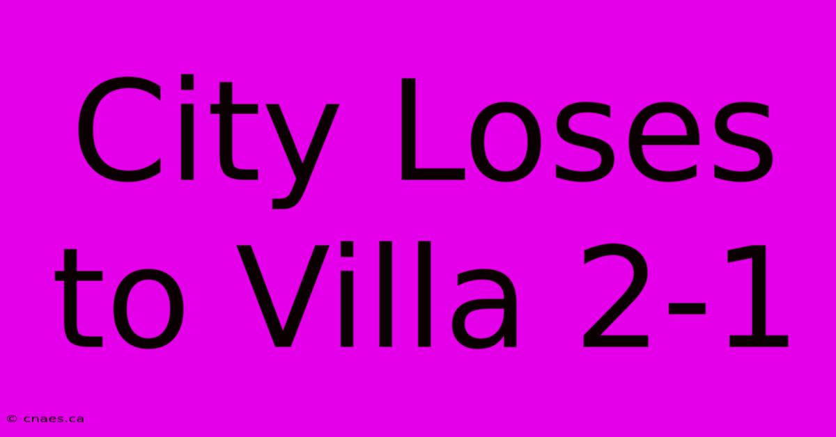 City Loses To Villa 2-1