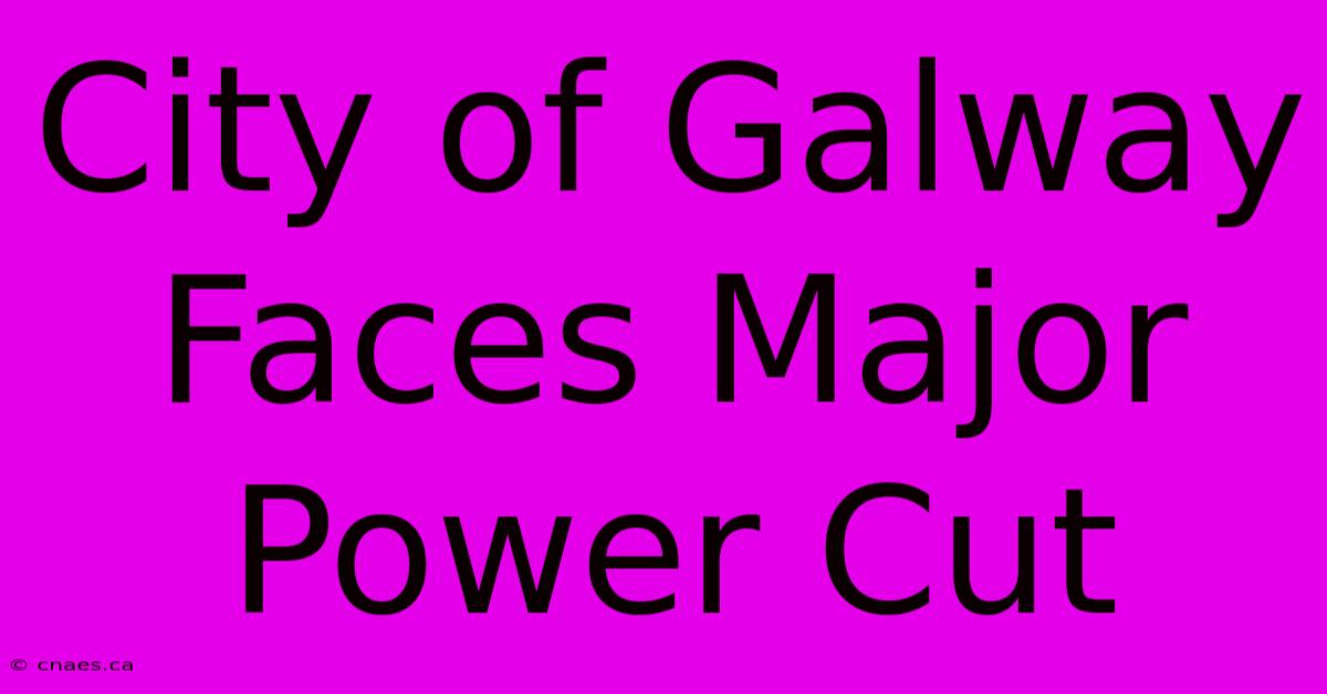 City Of Galway Faces Major Power Cut