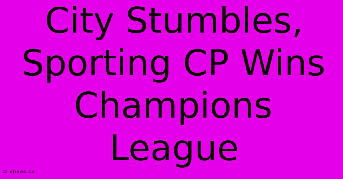 City Stumbles, Sporting CP Wins Champions League