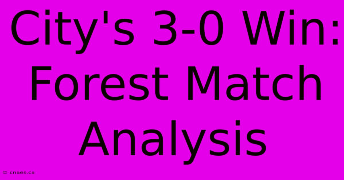 City's 3-0 Win: Forest Match Analysis