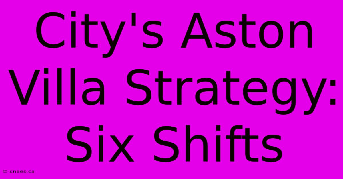 City's Aston Villa Strategy: Six Shifts