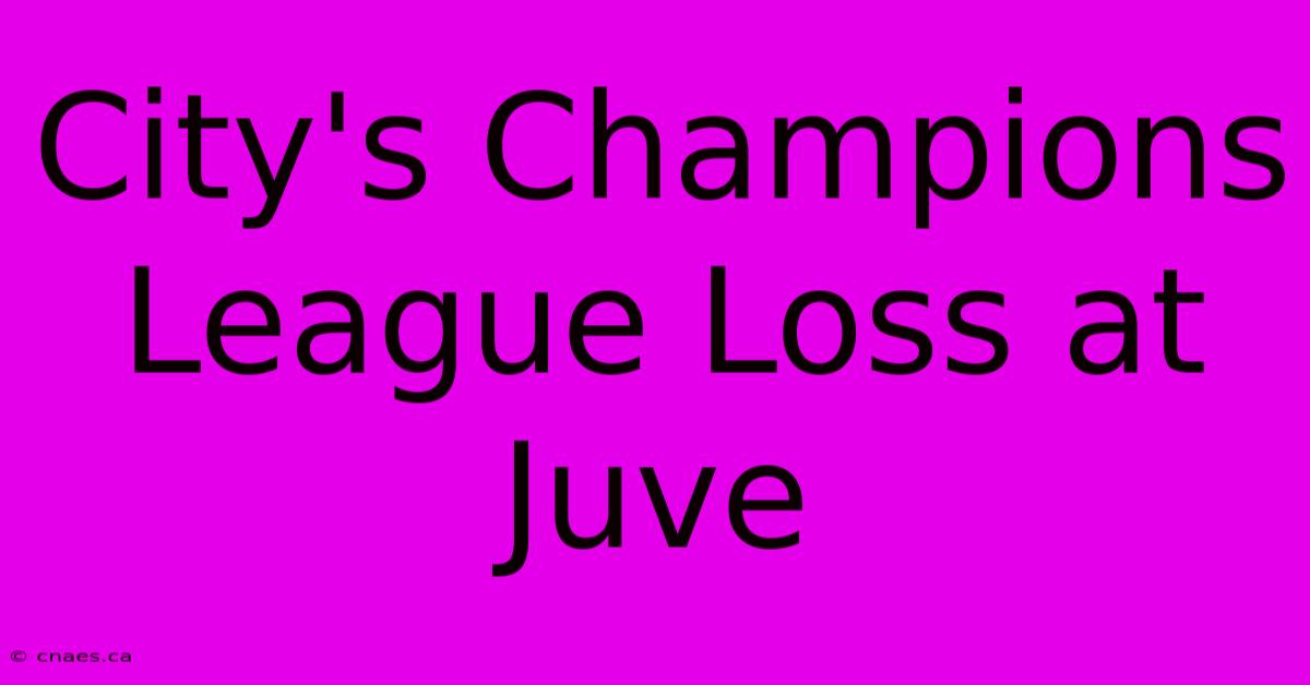 City's Champions League Loss At Juve