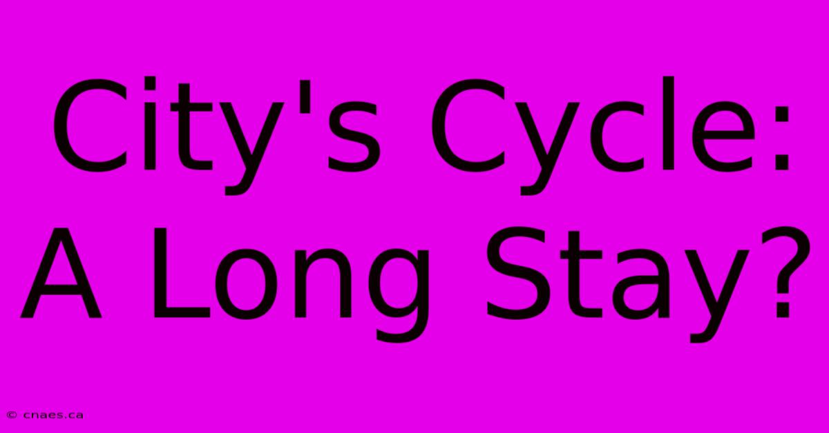 City's Cycle: A Long Stay?