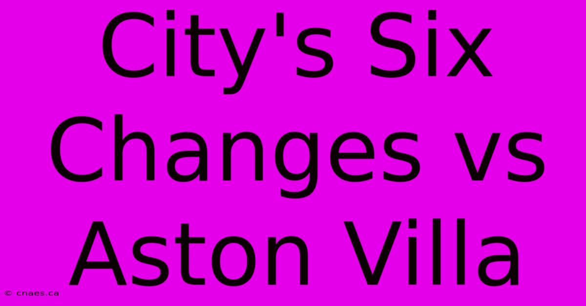 City's Six Changes Vs Aston Villa