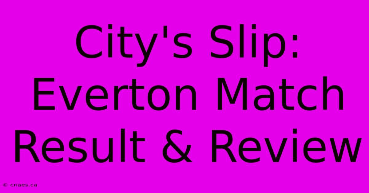 City's Slip: Everton Match Result & Review