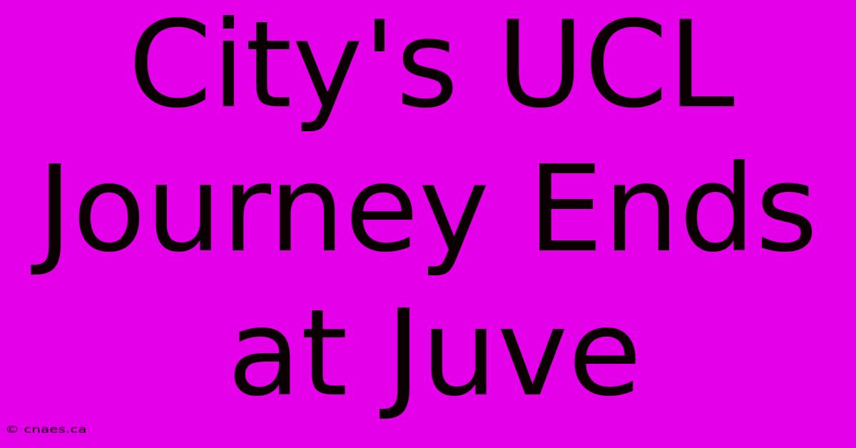 City's UCL Journey Ends At Juve