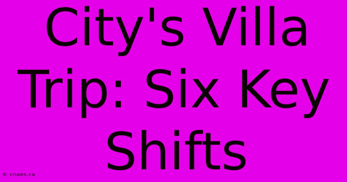 City's Villa Trip: Six Key Shifts