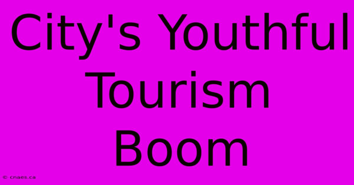 City's Youthful Tourism Boom