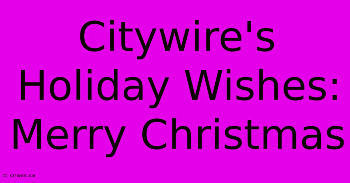 Citywire's Holiday Wishes: Merry Christmas