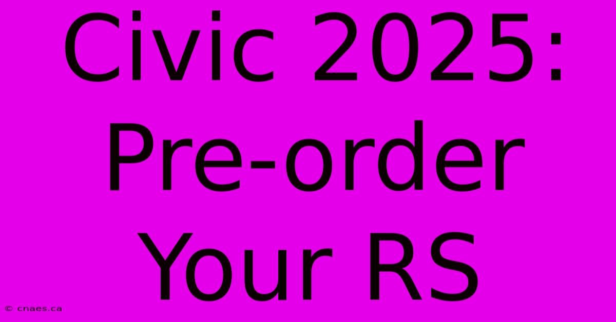 Civic 2025: Pre-order Your RS