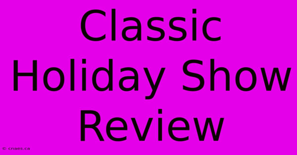 Classic Holiday Show Review