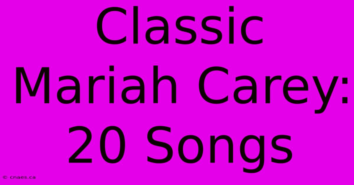 Classic Mariah Carey: 20 Songs