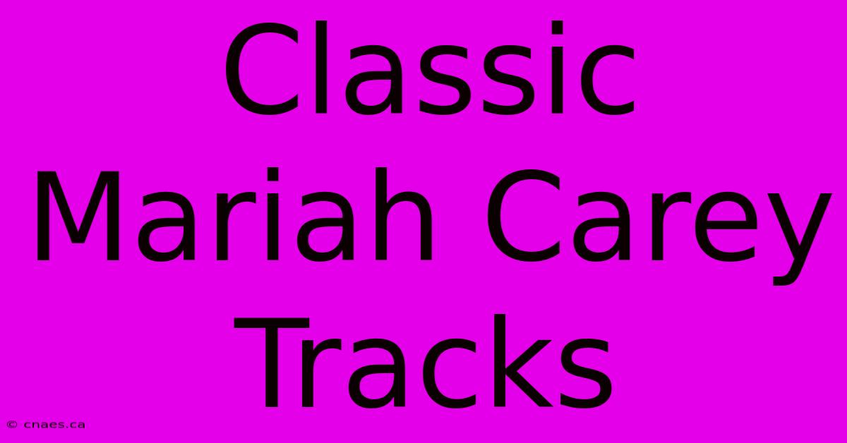 Classic Mariah Carey Tracks