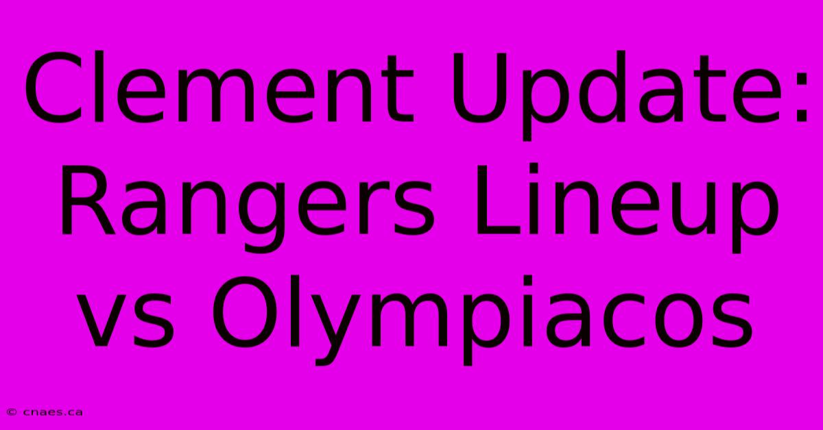 Clement Update: Rangers Lineup Vs Olympiacos