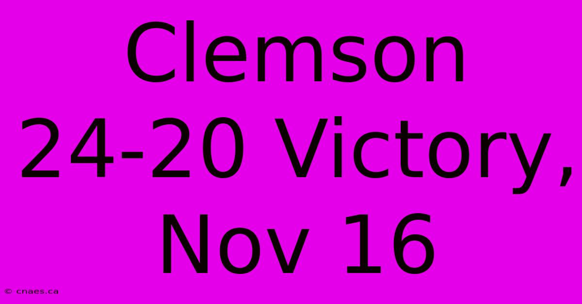 Clemson 24-20 Victory, Nov 16