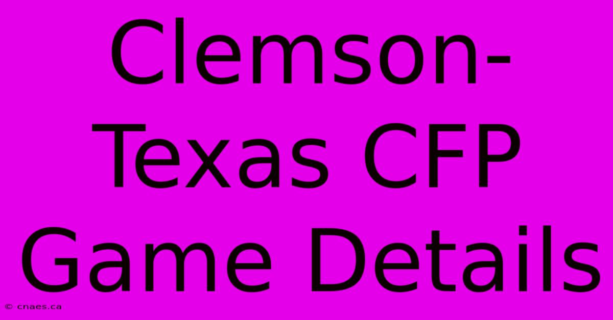 Clemson-Texas CFP Game Details