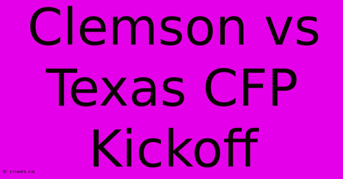 Clemson Vs Texas CFP Kickoff