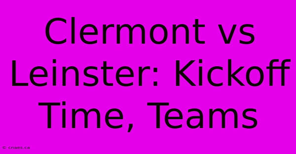 Clermont Vs Leinster: Kickoff Time, Teams