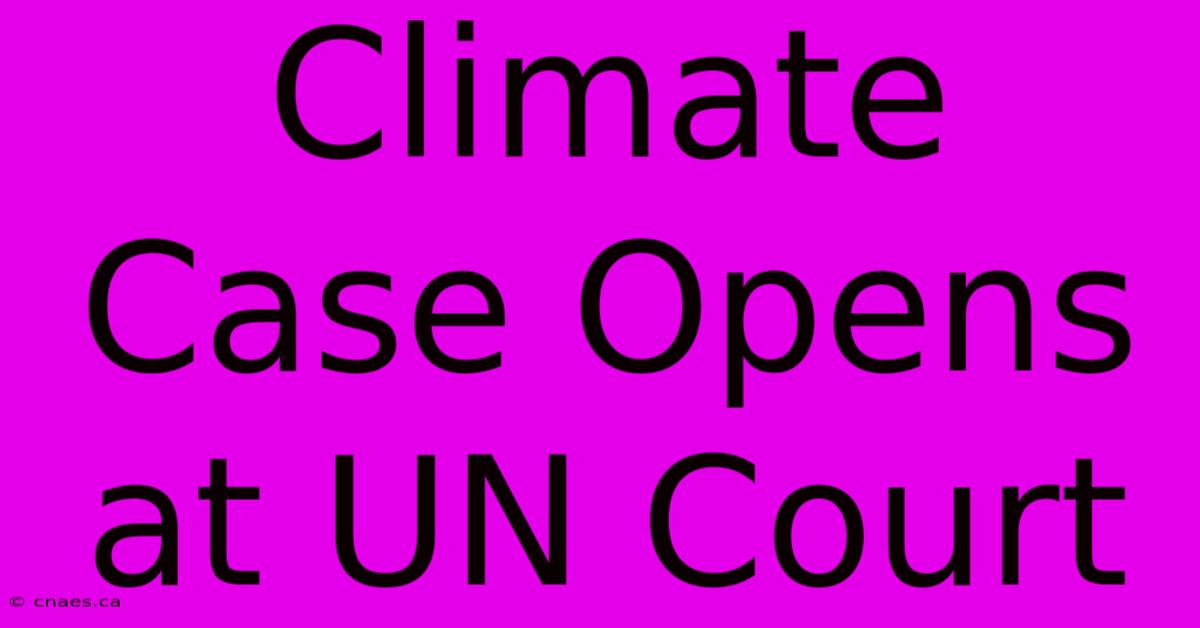 Climate Case Opens At UN Court