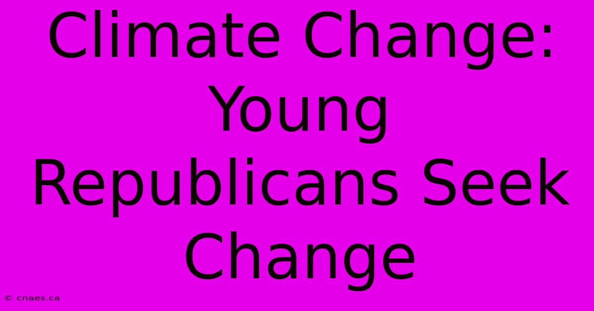 Climate Change: Young Republicans Seek Change