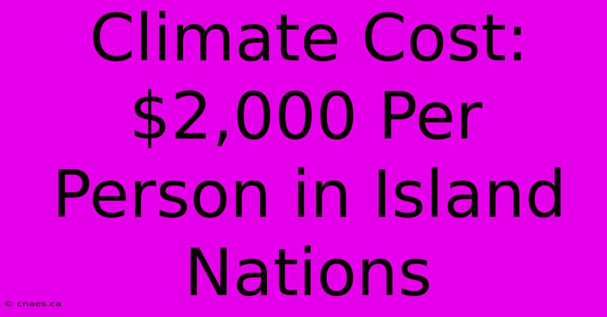 Climate Cost: $2,000 Per Person In Island Nations 