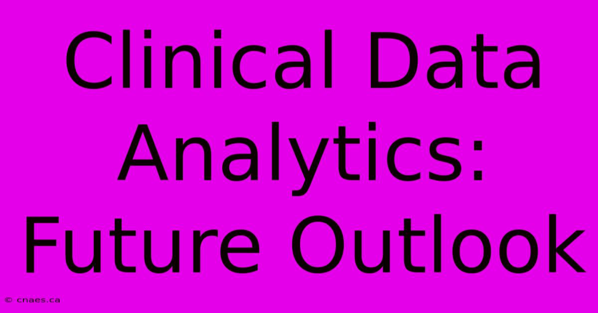 Clinical Data Analytics: Future Outlook