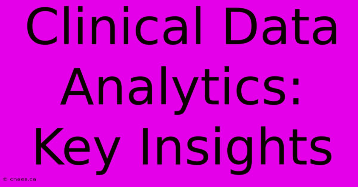 Clinical Data Analytics: Key Insights