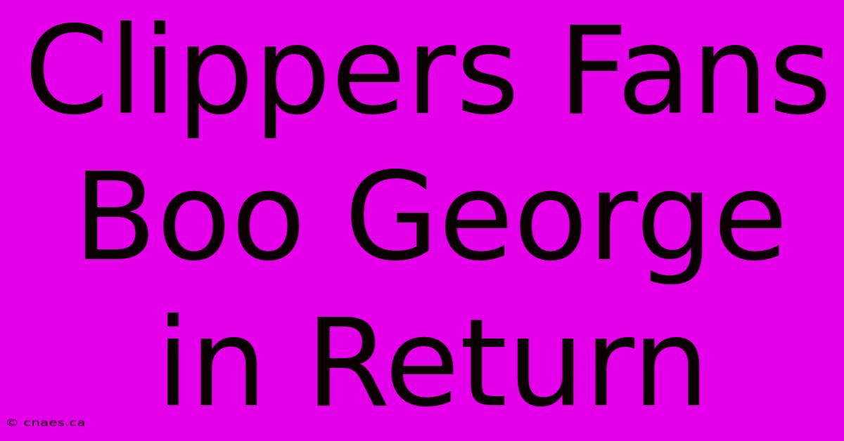 Clippers Fans Boo George In Return