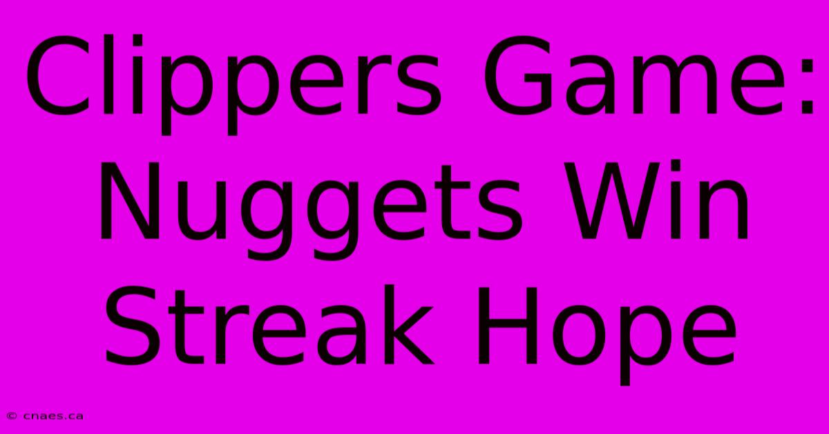 Clippers Game: Nuggets Win Streak Hope