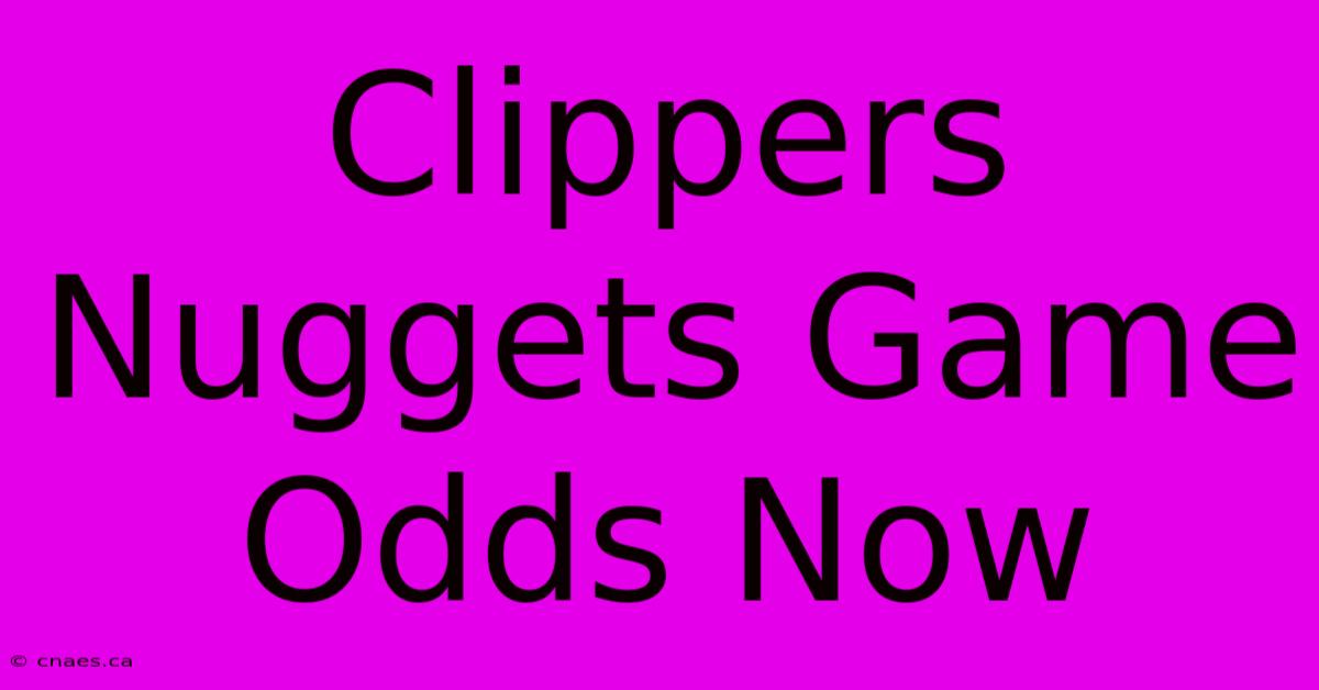 Clippers Nuggets Game Odds Now