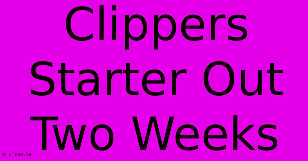 Clippers Starter Out Two Weeks