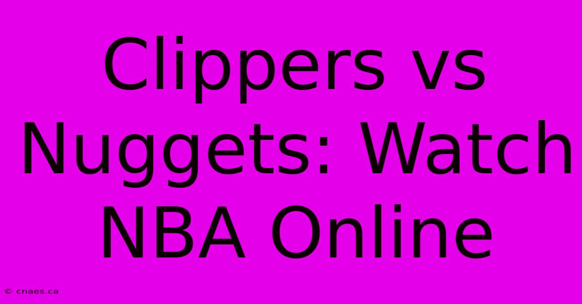 Clippers Vs Nuggets: Watch NBA Online