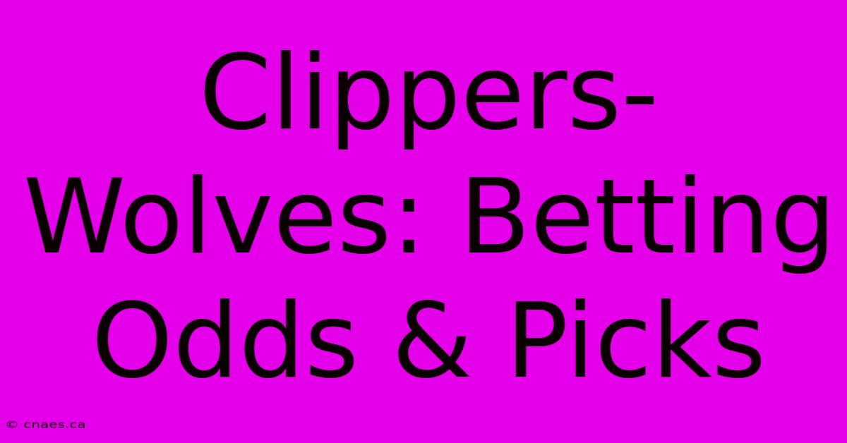 Clippers-Wolves: Betting Odds & Picks