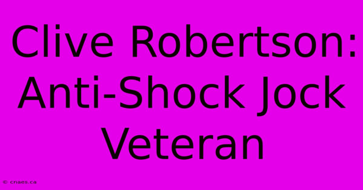 Clive Robertson: Anti-Shock Jock Veteran