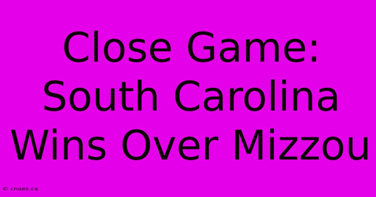 Close Game: South Carolina Wins Over Mizzou