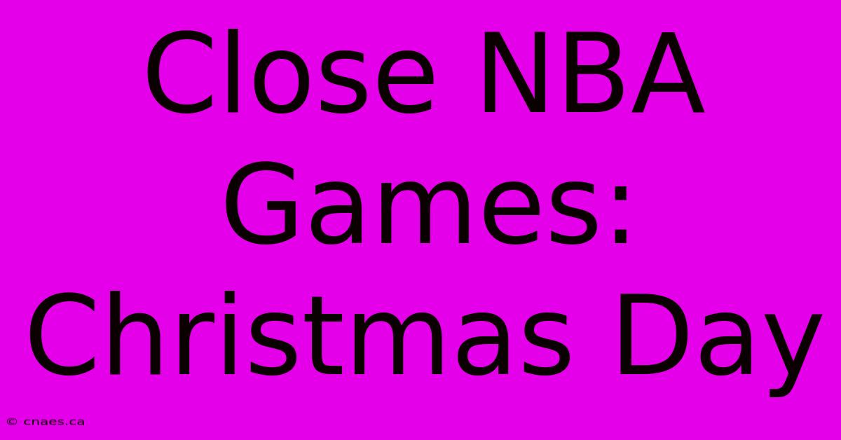 Close NBA Games: Christmas Day