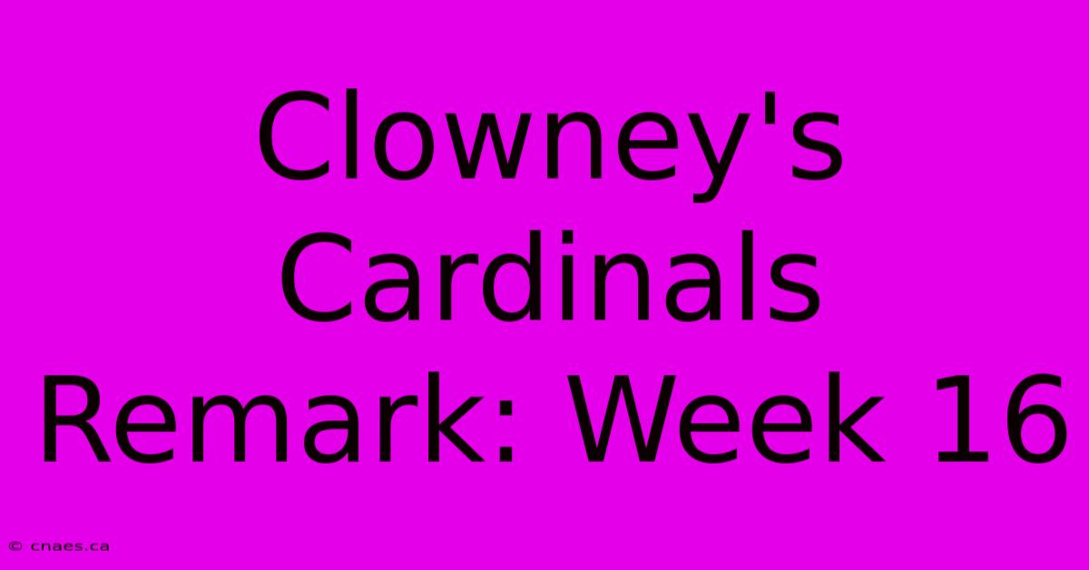 Clowney's Cardinals Remark: Week 16