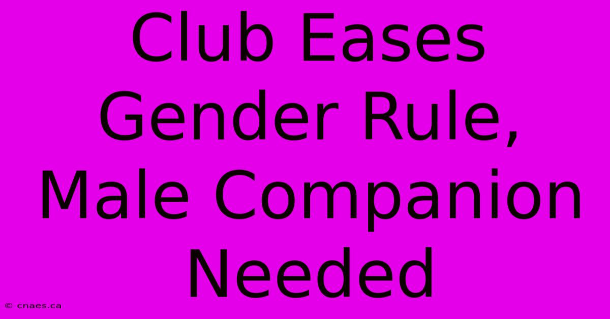 Club Eases Gender Rule, Male Companion Needed