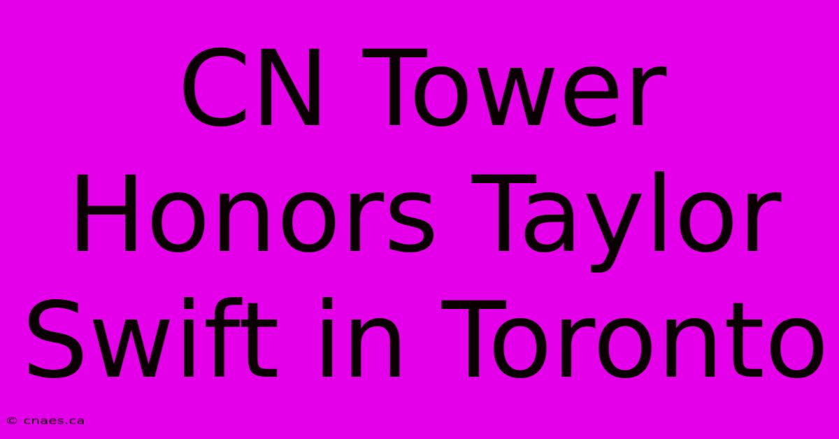 CN Tower Honors Taylor Swift In Toronto